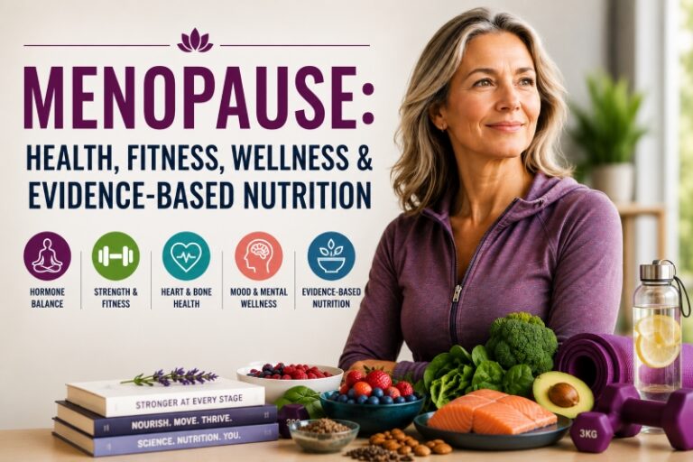 Menopause: How Health, Fitness, Wellness and Evidence-Based Nutrition Can Help You Thrive Through Every Stage